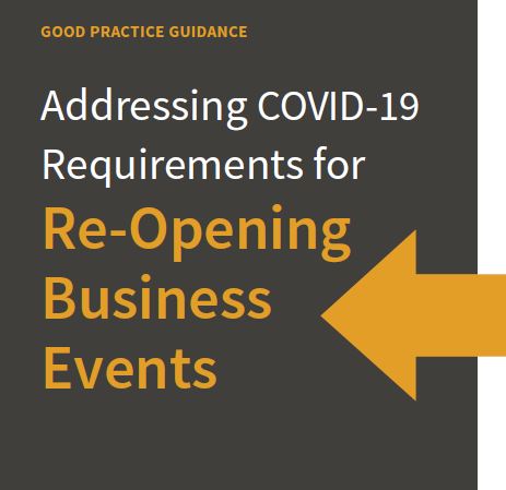 





Good Practice Guide: Addressing COVID-19 Requirements for Re-Opening Business Events



